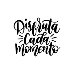 Disfruta Cada Momento translated from spanish Enjoy Every Moment vector handwritten phrase on white background.