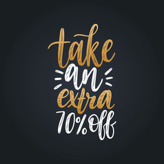 Vector handwritten phrase of Take An Extra 70 Percents Off. Calligraphy for sales poster, discount card etc.