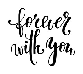 forever with you. Hand drawn creative calligraphy and brush pen lettering isolated. design holiday greeting card and invitation of wedding, Valentine s day, Happy mother day, birthday.