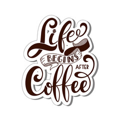 Life begins after coffee text for prints and posters, menu design, greeting cards. Vector illustration with handdrawn lettering.