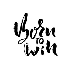 Born to Win. Modern dry brush lettering. Typography poster. Grunge vector illustration. Calligraphy print design.