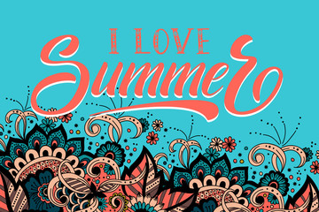 Hand drawn lettering - I Love Summer. Elegant modern handwritten calligraphy. Vector Ink illustration. Typography poster with floral elements. For cards, invitations, prints etc.