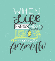 If life gives you lemons make limoncello. Motivation quote about lemons. Vector llustration for t-shirt, greeting card, poster or bag design. Hand written lettering design.