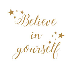 Believe in yourself. Beautiful greeting card calligraphy brush lettering, gold text word with stars. Hand drawn invitation T-shirt print design. Handwritten modern brush lettering white background.