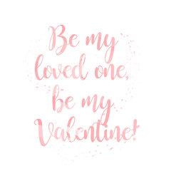 Be my loved one, Be My Valentine modern Calligraphic lettering in pink watercolor style with splash on white background. Concept of Happy Valentines Day and romance holidays. St. Valentine's Day.