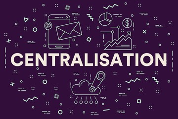 Conceptual business illustration with the words centralisation