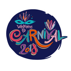 Welcome to Carnival 2018. Hand drawn bright colorful vector inscription with Masquerade Mask on a dark background. Invitation card.