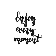 Enjoy every moment - hand drawn lettering phrase isolated on the white background. Fun brush ink inscription for photo overlays, greeting card or print, poster design.