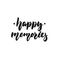 Fototapeta na wymiar Happy memories - hand drawn lettering phrase isolated on the white background. Fun brush ink inscription for photo overlays, greeting card or print, poster design.