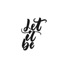 Let it be - hand drawn lettering phrase isolated on the white background. Fun brush ink inscription for photo overlays, greeting card or print, poster design.