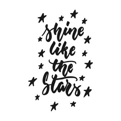 Shine like the stars - hand drawn lettering phrase isolated on the white background. Fun brush ink inscription for photo overlays, greeting card or print, poster design.