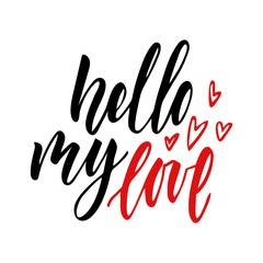 Fototapeta na wymiar Vector isolated Happy Valentines Day illustration with phrase hello my love. Hand drawn wedding background. Brush calligraphy, hand lettering. For print, typography poster, invitation with heart.