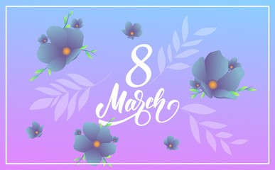 March 8, Happy Women's Day. Banner with modern trendy flowers and script lettering 8 March
