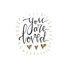 You are loved hand lettering romantic card with gold glitter hearts. Hand drawn lettering. Used for greeting card, banner, poster, congratulate. printing. Vector typography poster, romantic quote.