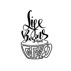Life begins after coffee. Lettering with coffee cup. Modern calligraphy poster. Vector illustration.