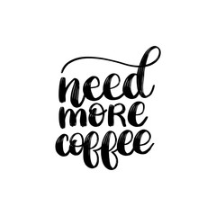 Vector handwritten phrase of Need More Coffee. Coffee quote typography on white background.