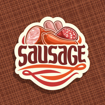Vector logo for Sausage, cut label with original brush typeface for title text sausage, sliced pork ham, raw german bratwurst, cured salami and smoked beef sausage, price tag for meat store on white.
