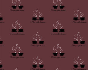 Seamless pattern with steaming silhouettes of two lovers over coffee cup on dark pink coffee style background. Text I love coffee because. EPS 10 Vector illustration