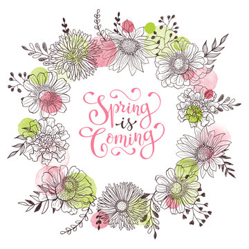 Floral wreath with Spring is coming text. Romantic template for greeting cards and invitation. Spring vector wording with hand drawn flowers and watercolor spots on white background.