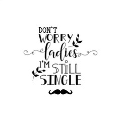 Dont worry ladies i am still single. Lettering.