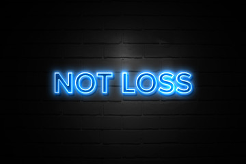 Not Loss neon Sign on brickwall