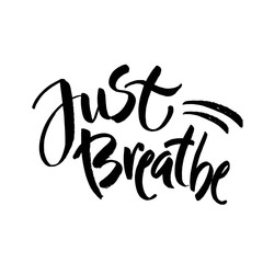 Fototapeta premium Just breathe. Inspirational quote calligraphy. Vector brush lettering about life, calm, positive saying.