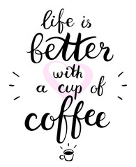 Life is better with a cup of coffee text. Brush pen lettering. Vector illustration