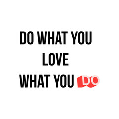Do what you love, love what you do - Quote Typographical Background. Modern Inspirational message black on white background. Vector EPS10 illustration.