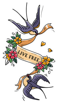 Two swallows fly and carry ribbon in flowers. Ribbbon with lettering Live Free. Old School tattoo design. Retro