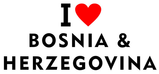 I love Bosnia Herzegovina