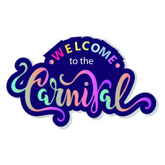 Welcome to the Carnival text as logotype, badge, patch and icon isolated on white background. Hand drawn lettering Carnival for postcard, card, invitation, flyer, banner template. Vector illustration