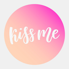Kiss me hand lettering. Romantic background. Valentines day greeting card design template. Can be used for website background, poster, printing, banner. Vector illustration on gradient background