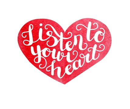 Listen to your heart. Vector illustration with hand lettering and red heart with bright watercolor texture. 