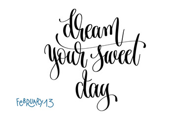 february 13 - dream your sweet day - hand lettering inscription 