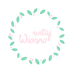 Obraz premium Okrąg z liści i różowych kwiatów z napisem Witaj Wiosno na białym tle. Wiosenna ilustracja