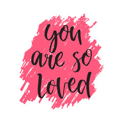 Quote You are so loved. Hand drawn typography poster. For greeting cards, posters, prints or home decorations.