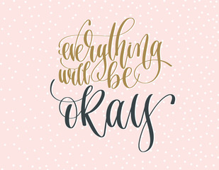 everything be okay - gold and gray hand lettering inscription te