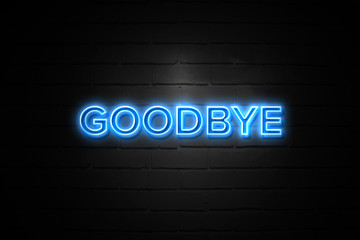 Goodbye neon Sign on brickwall