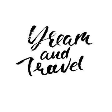 Dream and travel. Hand drawn modern dry brush lettering. Ink calligraphy. Vector illustration.