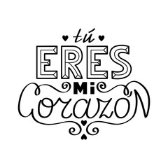 Black outline isolated hand drawn decorative quote in spanish language. Line lettering phrase, handmade print poster on white background. Tu eres mi corazon. You are my heart.