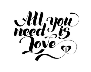 All you need is love. Valentines day calligraphy card. Hand drawn design elements. Handwritten modern brush lettering.