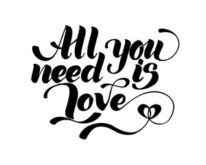 All you need is love. Valentines day calligraphy card. Hand drawn design elements. Handwritten modern brush lettering.