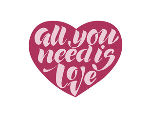 All you need is love. Valentines day calligraphy card. Hand drawn design elements. Handwritten modern brush lettering.