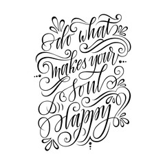 stylized inspirational motivation quote do what makes your soul happy. Unique Hand written calligraphy, brush painted letters. Hand lettering original work