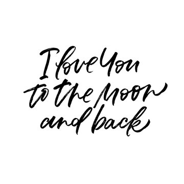 I love you to the moon and back. Valentine's Day calligraphy phrases. Hand drawn romantic postcard. Modern romantic lettering. Isolated on white background.