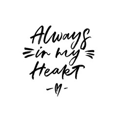Always in my Heart. Valentine's Day calligraphy phrases. Hand drawn romantic postcard. Modern romantic lettering. Isolated on white background.