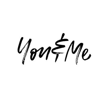 You & Me. Valentine's Day calligraphy phrases. Hand drawn romantic postcard. Modern romantic lettering. Isolated on white background.