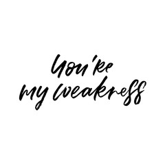 You're my weakness. Valentine's Day calligraphy phrases. Hand drawn romantic postcard. Modern romantic lettering. Isolated on white background.