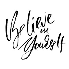 Believe in yourself. Hand drawn dry brush motivational lettering. Ink illustration. Modern calligraphy phrase. Vector illustration.