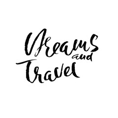 Dreams and travel. Hand drawn modern dry brush lettering. Ink calligraphy. Vector illustration.